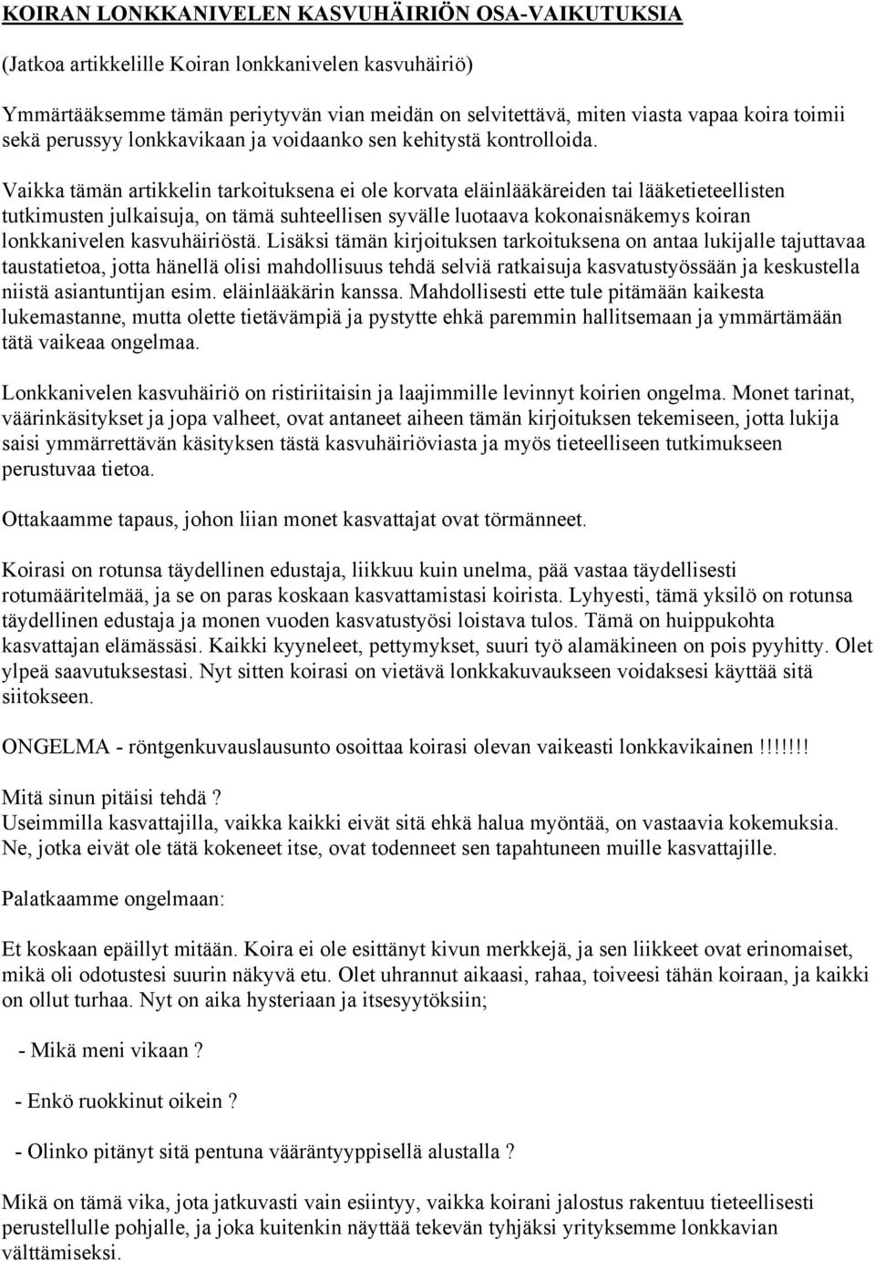 Vaikka tämän artikkelin tarkoituksena ei ole korvata eläinlääkäreiden tai lääketieteellisten tutkimusten julkaisuja, on tämä suhteellisen syvälle luotaava kokonaisnäkemys koiran lonkkanivelen