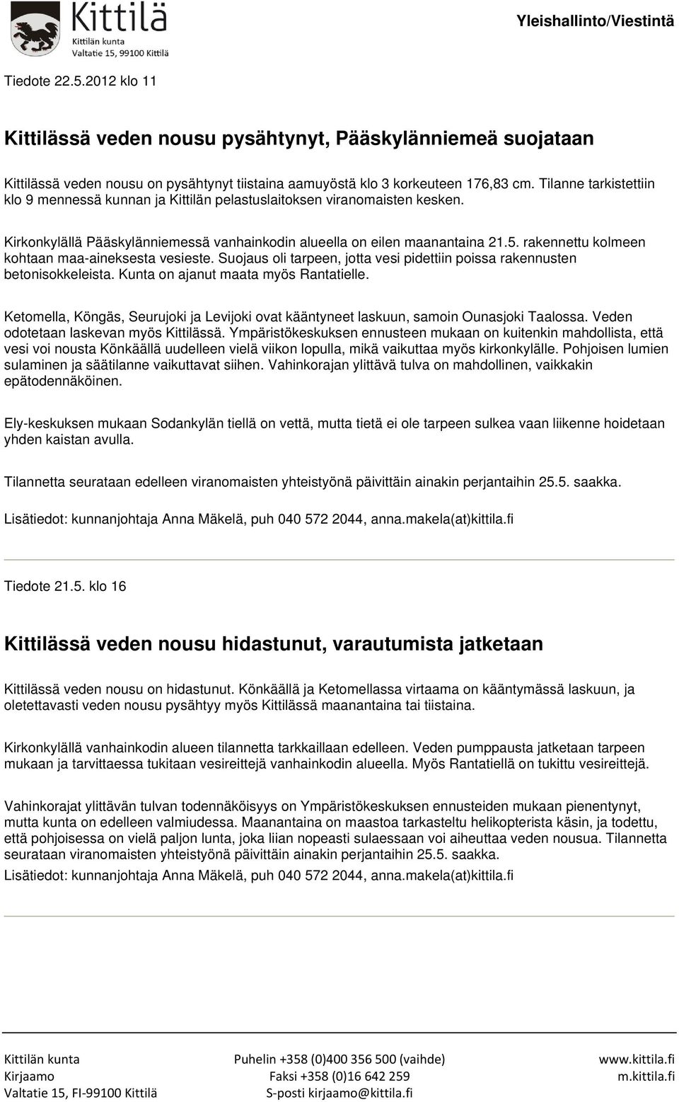 rakennettu kolmeen kohtaan maa-aineksesta vesieste. Suojaus oli tarpeen, jotta vesi pidettiin poissa rakennusten betonisokkeleista. Kunta on ajanut maata myös Rantatielle.