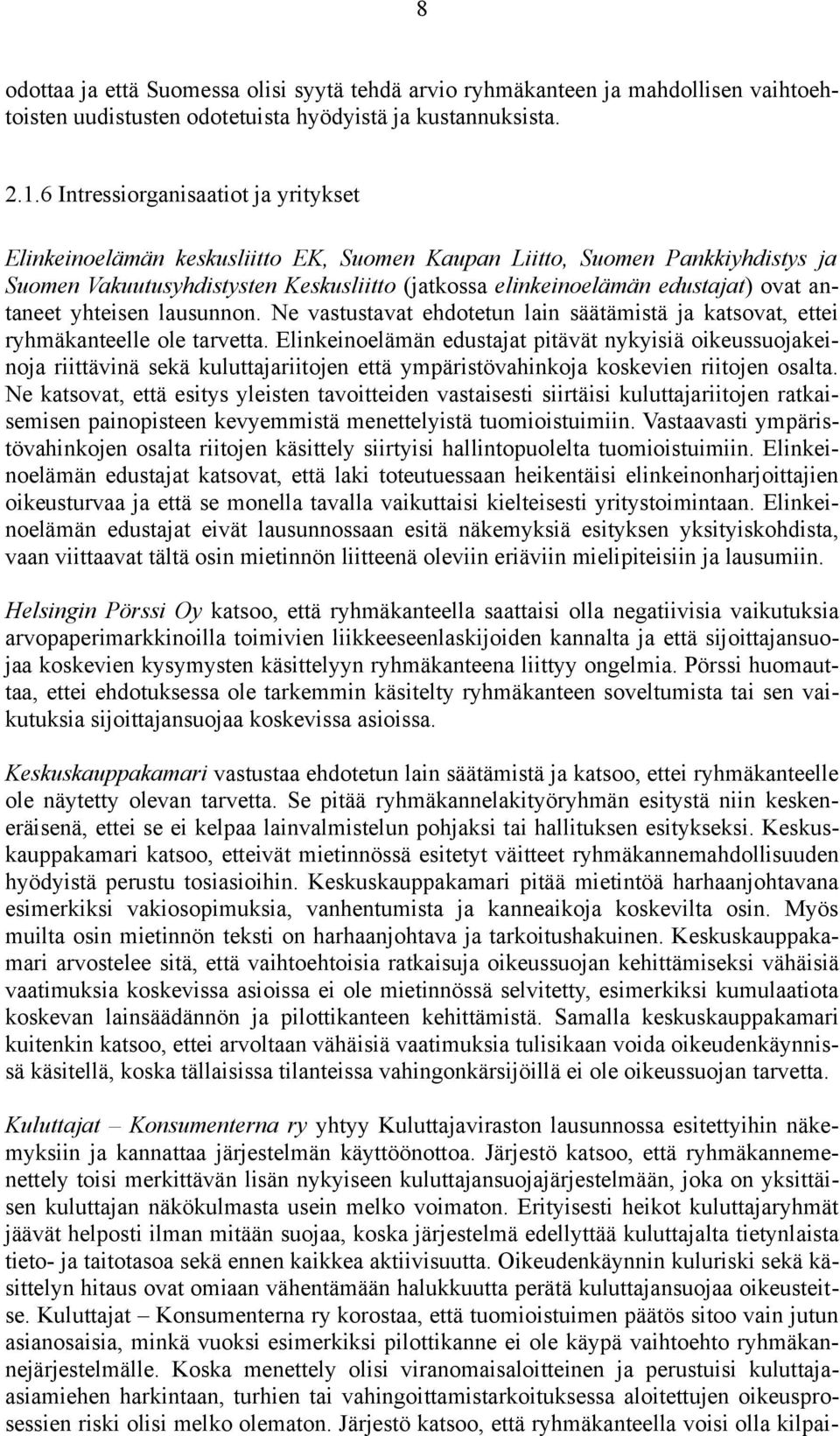 antaneet yhteisen lausunnon. Ne vastustavat ehdotetun lain säätämistä ja katsovat, ettei ryhmäkanteelle ole tarvetta.