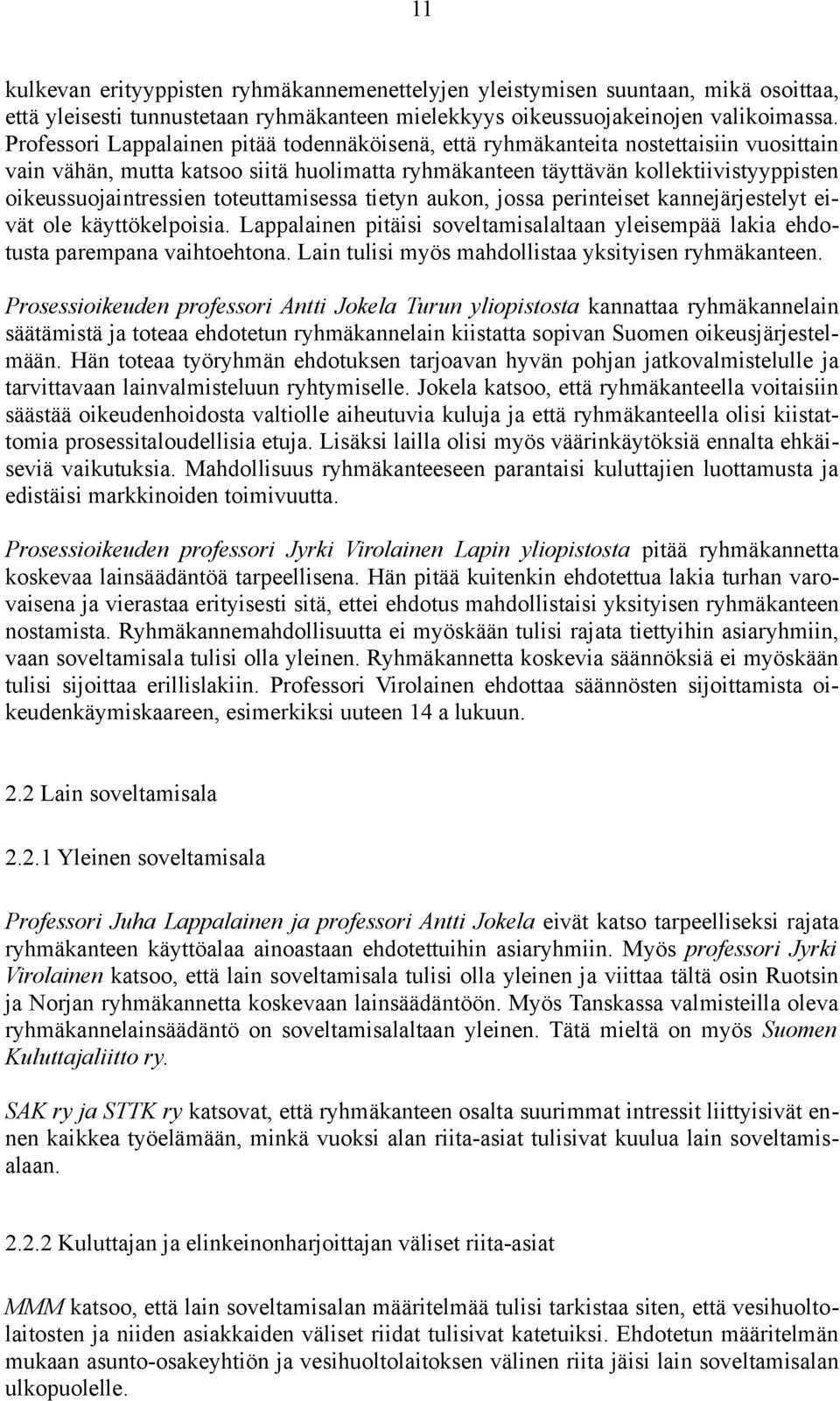 toteuttamisessa tietyn aukon, jossa perinteiset kannejärjestelyt eivät ole käyttökelpoisia. Lappalainen pitäisi soveltamisalaltaan yleisempää lakia ehdotusta parempana vaihtoehtona.