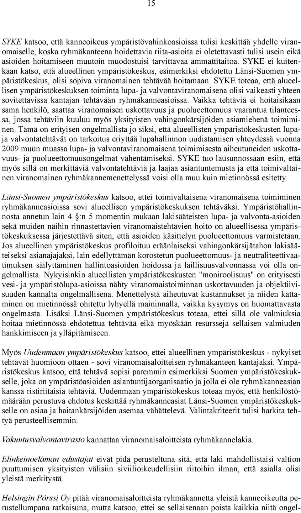 SYKE ei kuitenkaan katso, että alueellinen ympäristökeskus, esimerkiksi ehdotettu Länsi-Suomen ympäristökeskus, olisi sopiva viranomainen tehtävää hoitamaan.