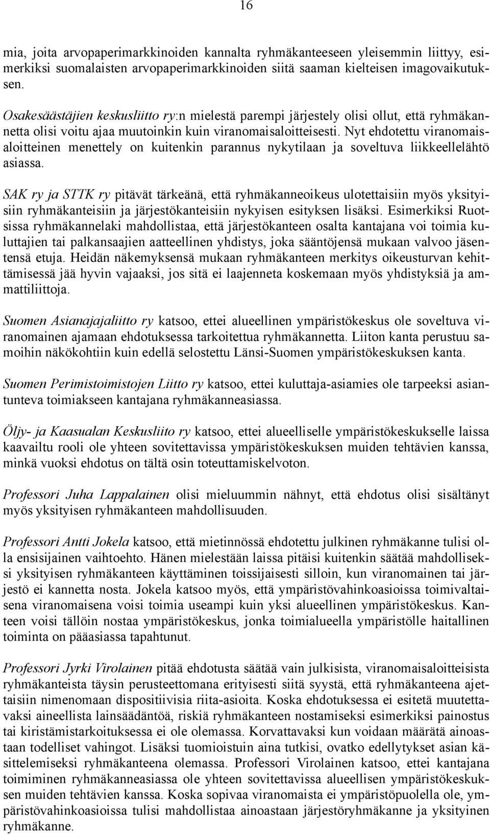 Nyt ehdotettu viranomaisaloitteinen menettely on kuitenkin parannus nykytilaan ja soveltuva liikkeellelähtö asiassa.