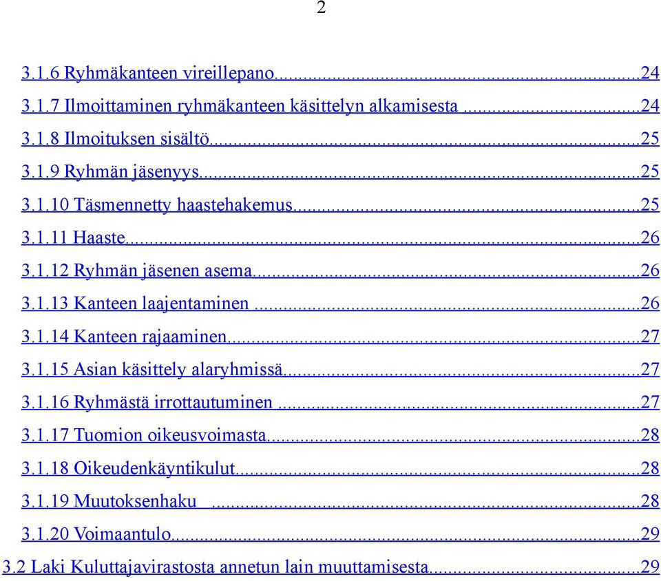 .. 27 3.1.15 Asian käsittely alaryhmissä... 27 3.1.16 Ryhmästä irrottautuminen... 27 3.1.17 Tuomion oikeusvoimasta... 28 3.1.18 Oikeudenkäyntikulut.