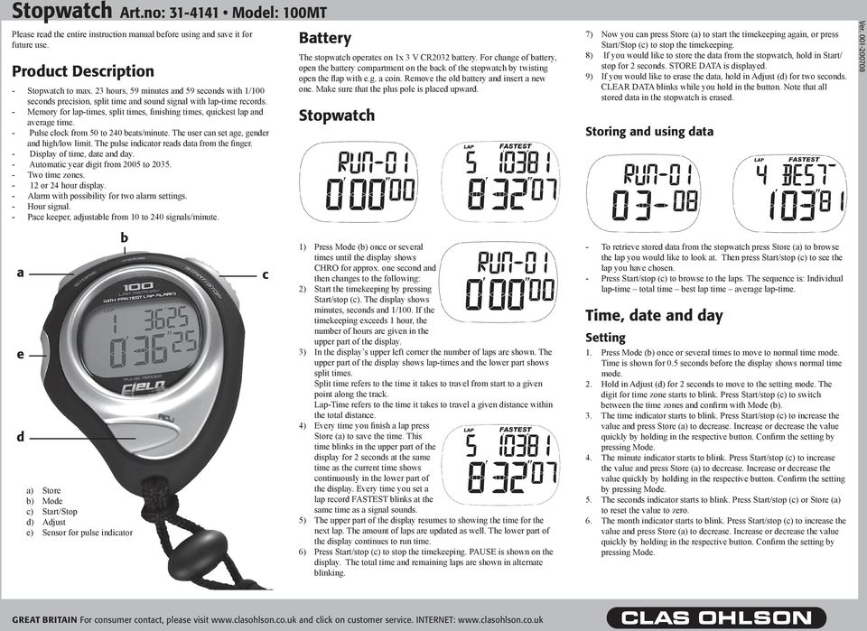 - Memory for lap-times, split times, finishing times, quickest lap and average time. - Pulse clock from 50 to 240 beats/minute. The user can set age, gender and high/low limit.