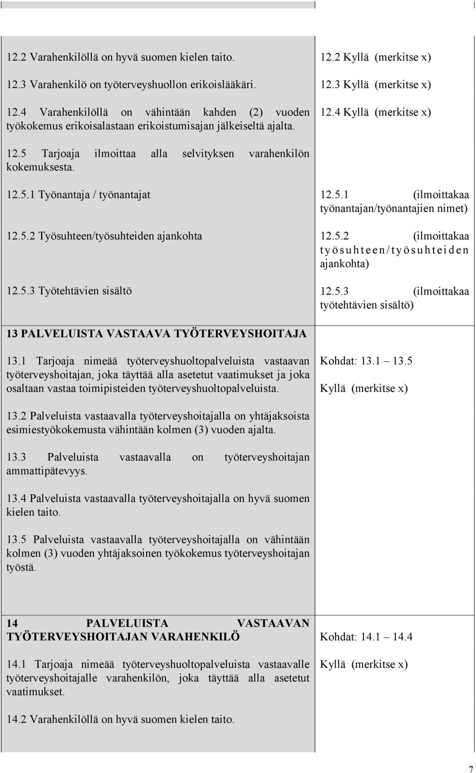 5.2 (ilmoittakaa t yö s u h t e e n / t yö s u h t e i d e n ajankohta) 12.5.3 (ilmoittakaa työtehtävien sisältö) 13 PALVELUISTA VASTAAVA TYÖTERVEYSHOITAJA 13.