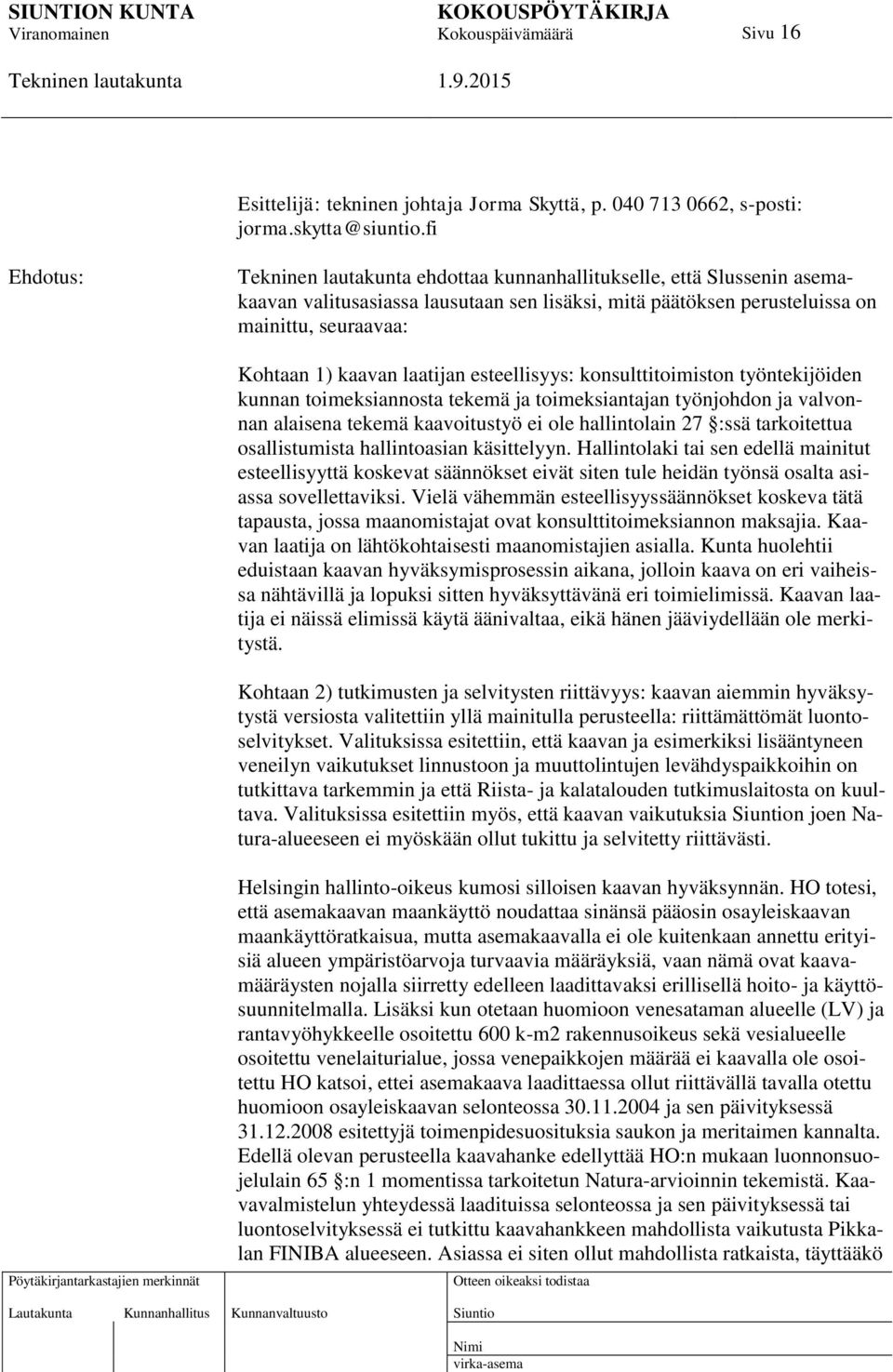 esteellisyys: konsulttitoimiston työntekijöiden kunnan toimeksiannosta tekemä ja toimeksiantajan työnjohdon ja valvonnan alaisena tekemä kaavoitustyö ei ole hallintolain 27 :ssä tarkoitettua