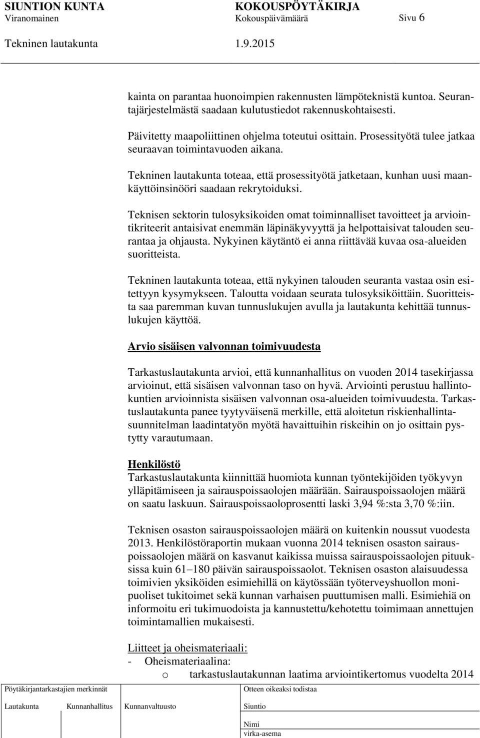 Teknisen sektorin tulosyksikoiden omat toiminnalliset tavoitteet ja arviointikriteerit antaisivat enemmän läpinäkyvyyttä ja helpottaisivat talouden seurantaa ja ohjausta.