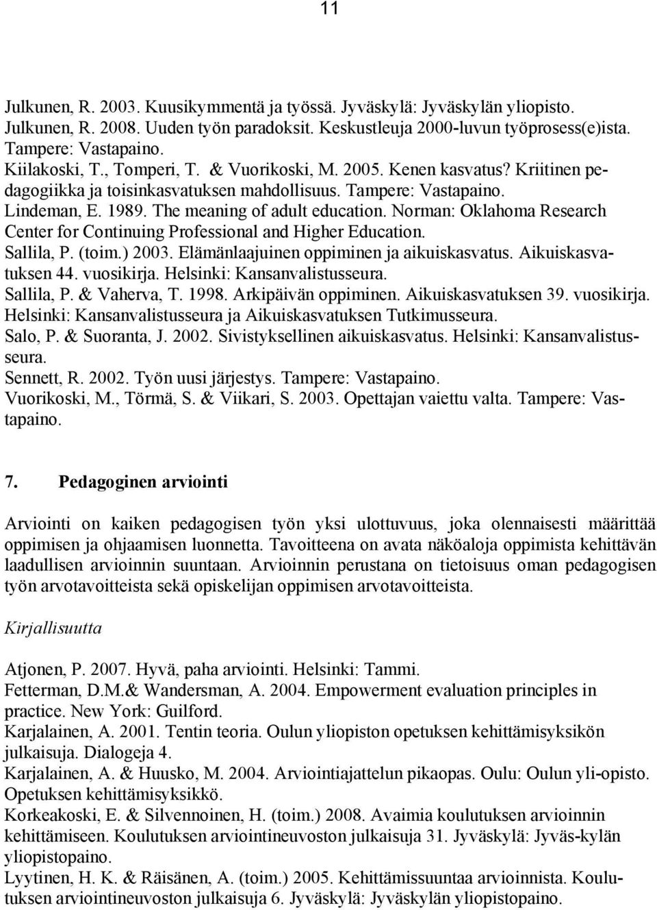 Norman: Oklahoma Research Center for Continuing Professional and Higher Education. Sallila, P. (toim.) 2003. Elämänlaajuinen oppiminen ja aikuiskasvatus. Aikuiskasvatuksen 44. vuosikirja.