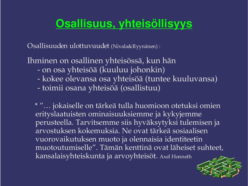 erityslaatuisten ominaisuuksiemme ja kykyjemme perusteella. Tarvitsemme siis hyväksytyksi tulemisen ja arvostuksen kokemuksia.