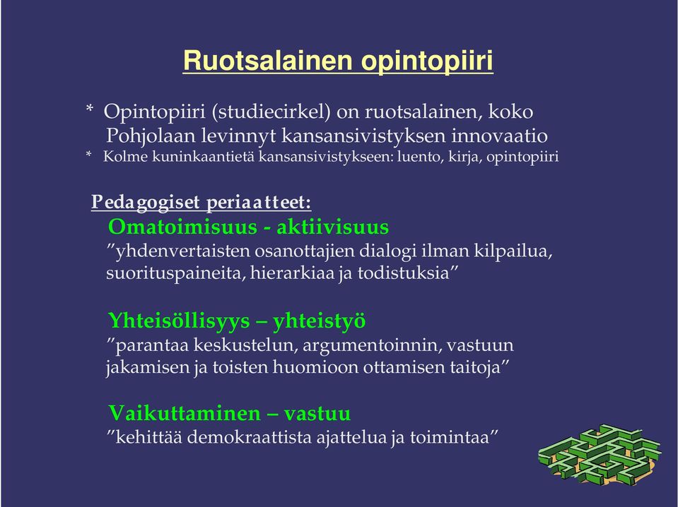 osanottajien dialogi ilman kilpailua, suorituspaineita, hierarkiaa ja todistuksia Yhteisöllisyys yhteistyö parantaa keskustelun,