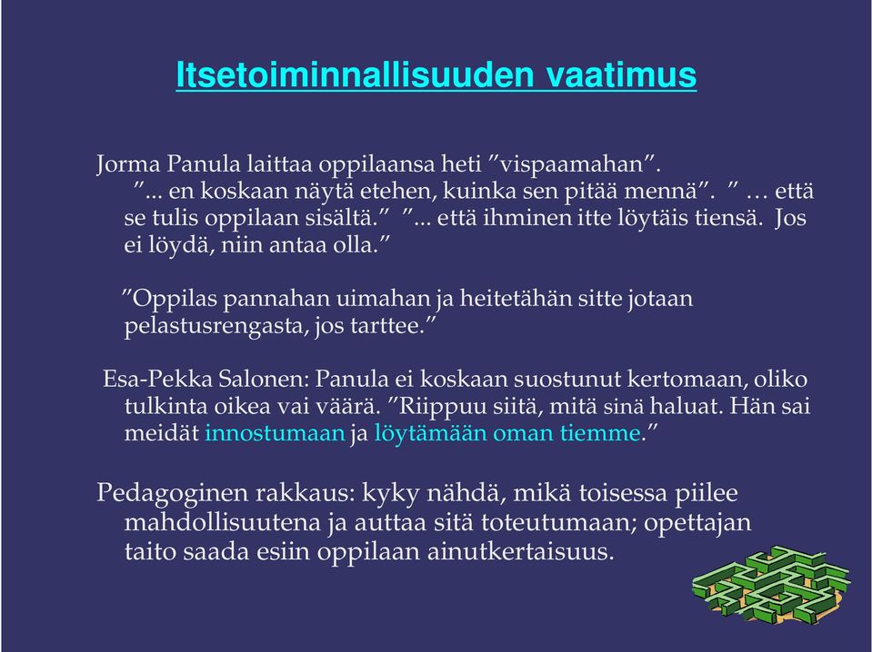 Oppilas pannahan uimahan ja heitetähän sitte jotaan pelastusrengasta, jos tarttee.