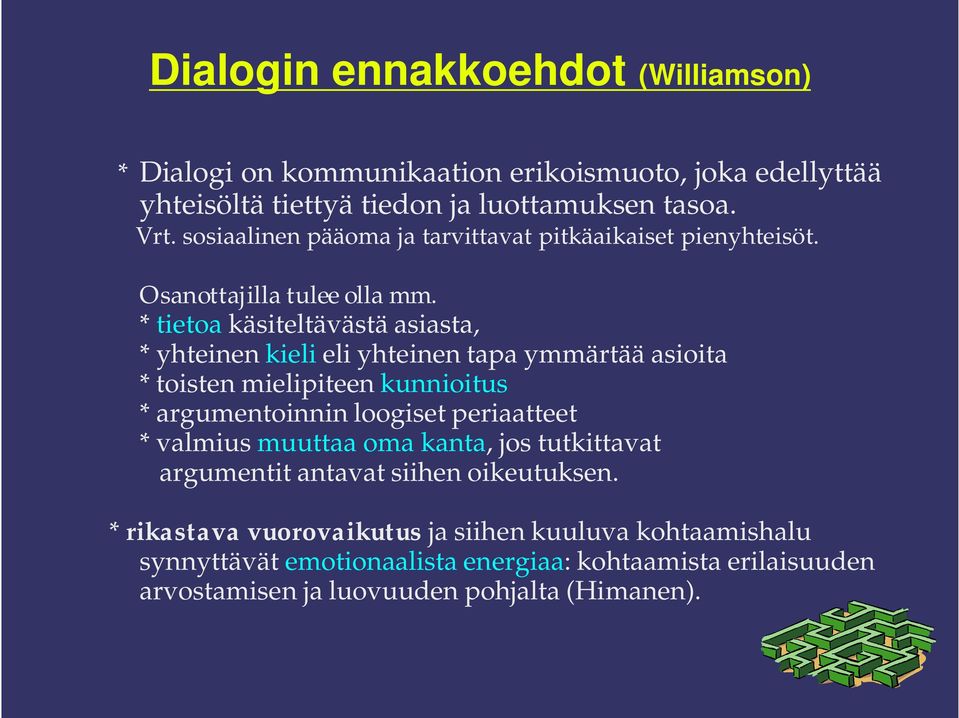 * tietoa käsiteltävästä asiasta, * yhteinen kieli eli yhteinen tapa ymmärtää asioita * toisten mielipiteen kunnioitus * argumentoinnin loogiset periaatteet *