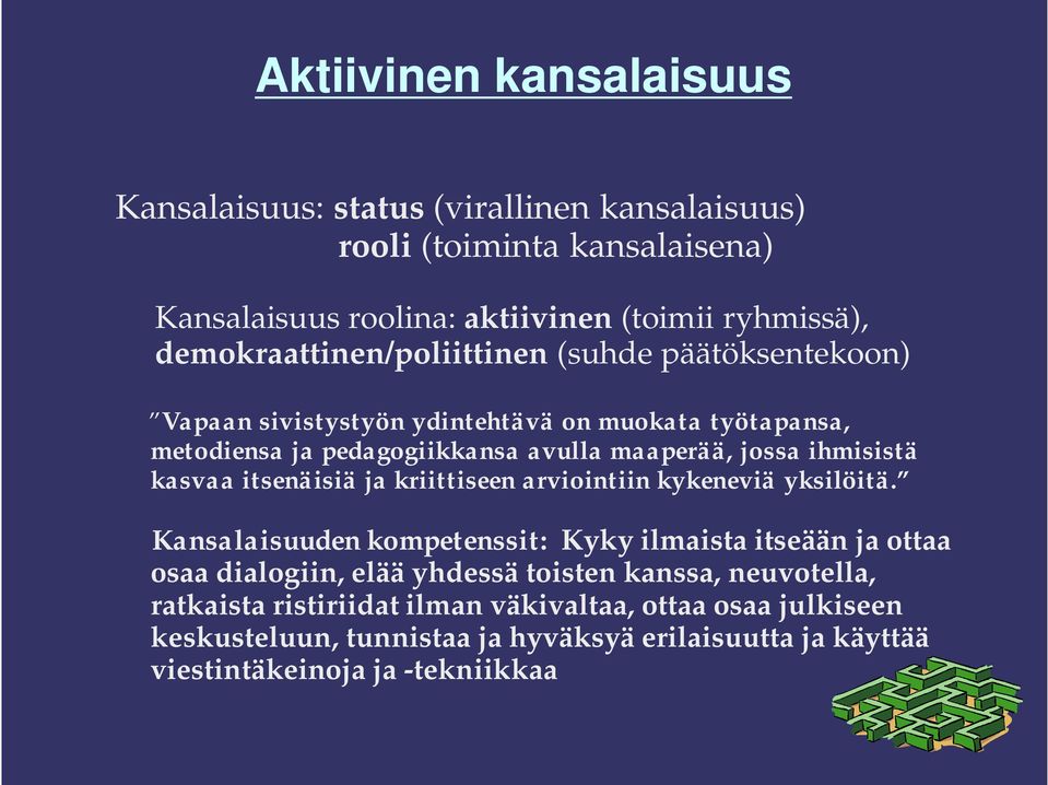 ihmisistä kasvaa itsenäisiä ja kriittiseen arviointiin kykeneviä yksilöitä.