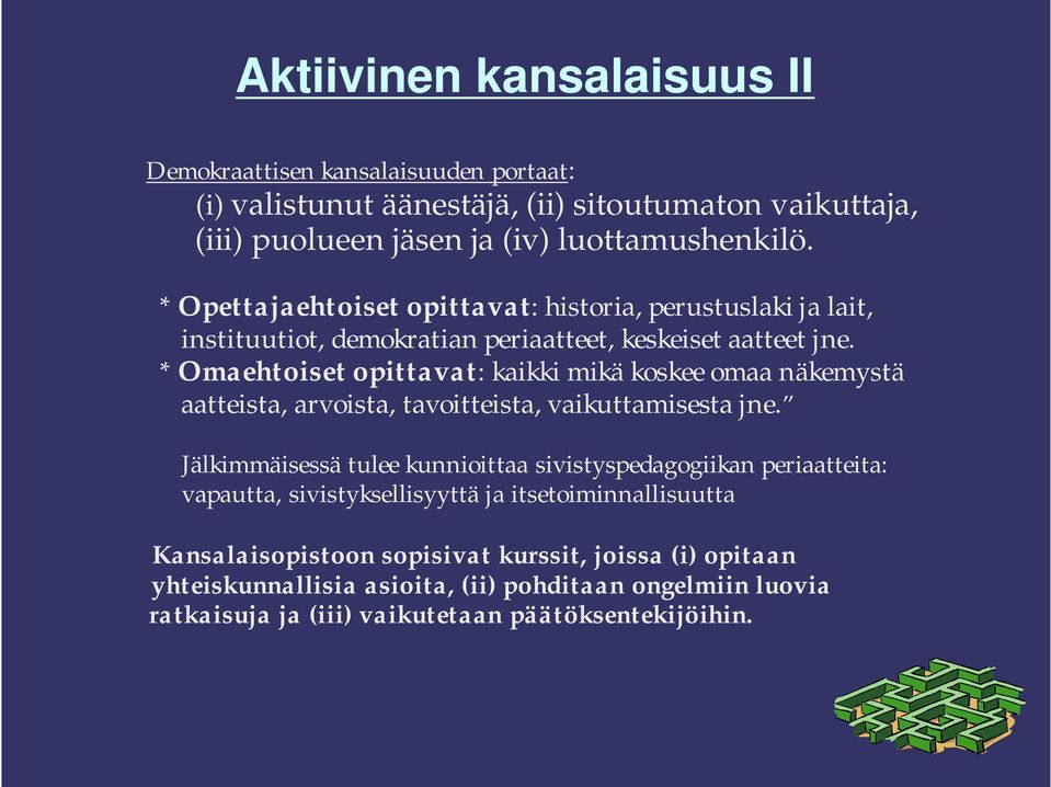 * Omaehtoiset opittavat: kaikki mikä koskee omaa näkemystä aatteista, arvoista, tavoitteista, vaikuttamisesta jne.