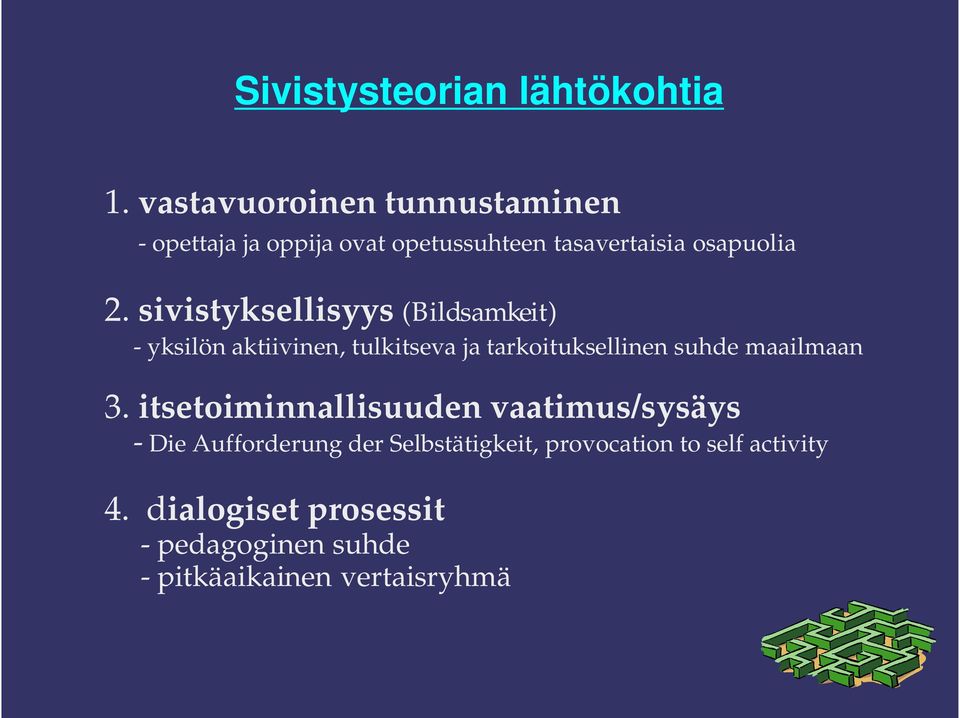 sivistyksellisyys (Bildsamkeit) - yksilön aktiivinen, tulkitseva ja tarkoituksellinen suhde maailmaan