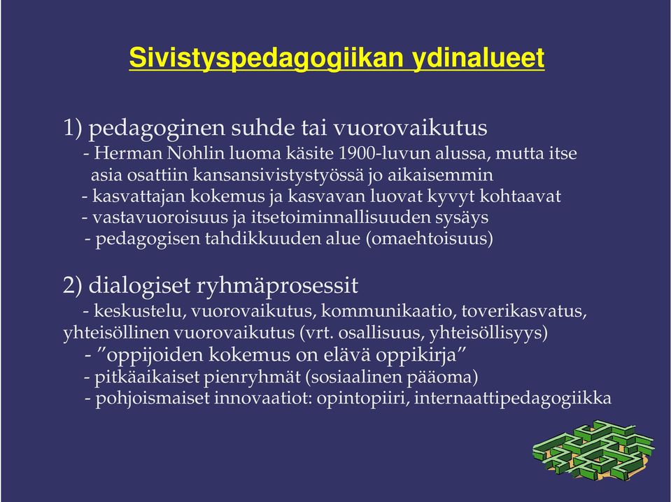 tahdikkuuden alue (omaehtoisuus) 2) dialogiset ryhmäprosessit - keskustelu, vuorovaikutus, kommunikaatio, toverikasvatus, yhteisöllinen vuorovaikutus (vrt.