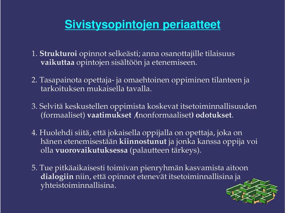 Selvitä keskustellen oppimista koskevat itsetoiminnallisuuden (formaaliset) vaatimukset /(nonformaaliset) odotukset. 4.