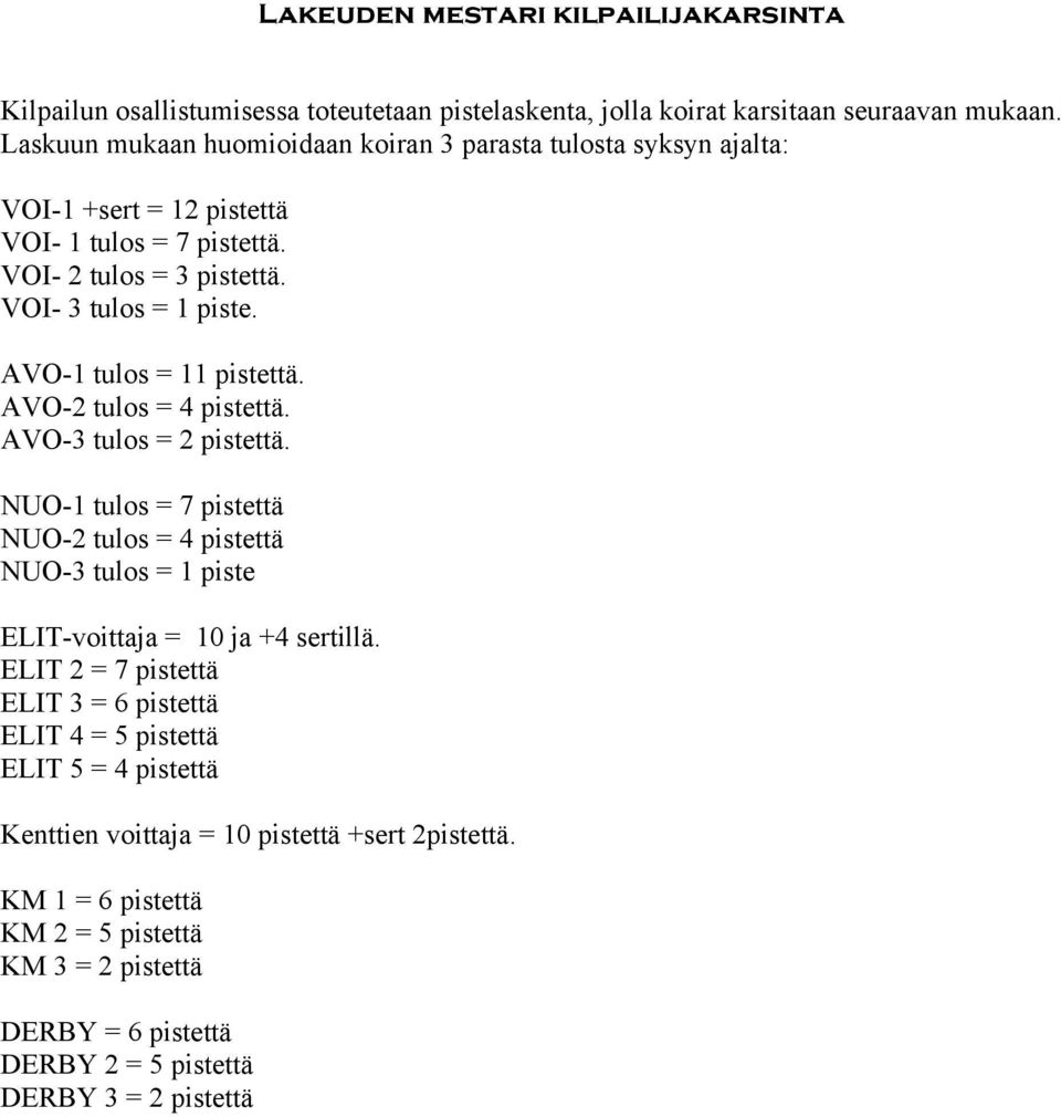 AVO-1 tulos = 11 pistettä. AVO-2 tulos = 4 pistettä. AVO-3 tulos = 2 pistettä.