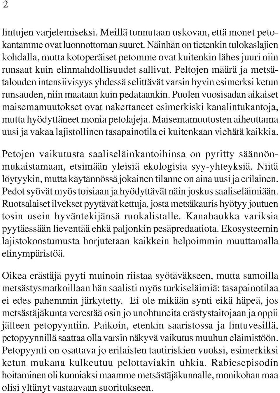 Peltojen määrä ja metsätalouden intensiivisyys yhdessä selittävät varsin hyvin esimerksi ketun runsauden, niin maataan kuin pedataankin.