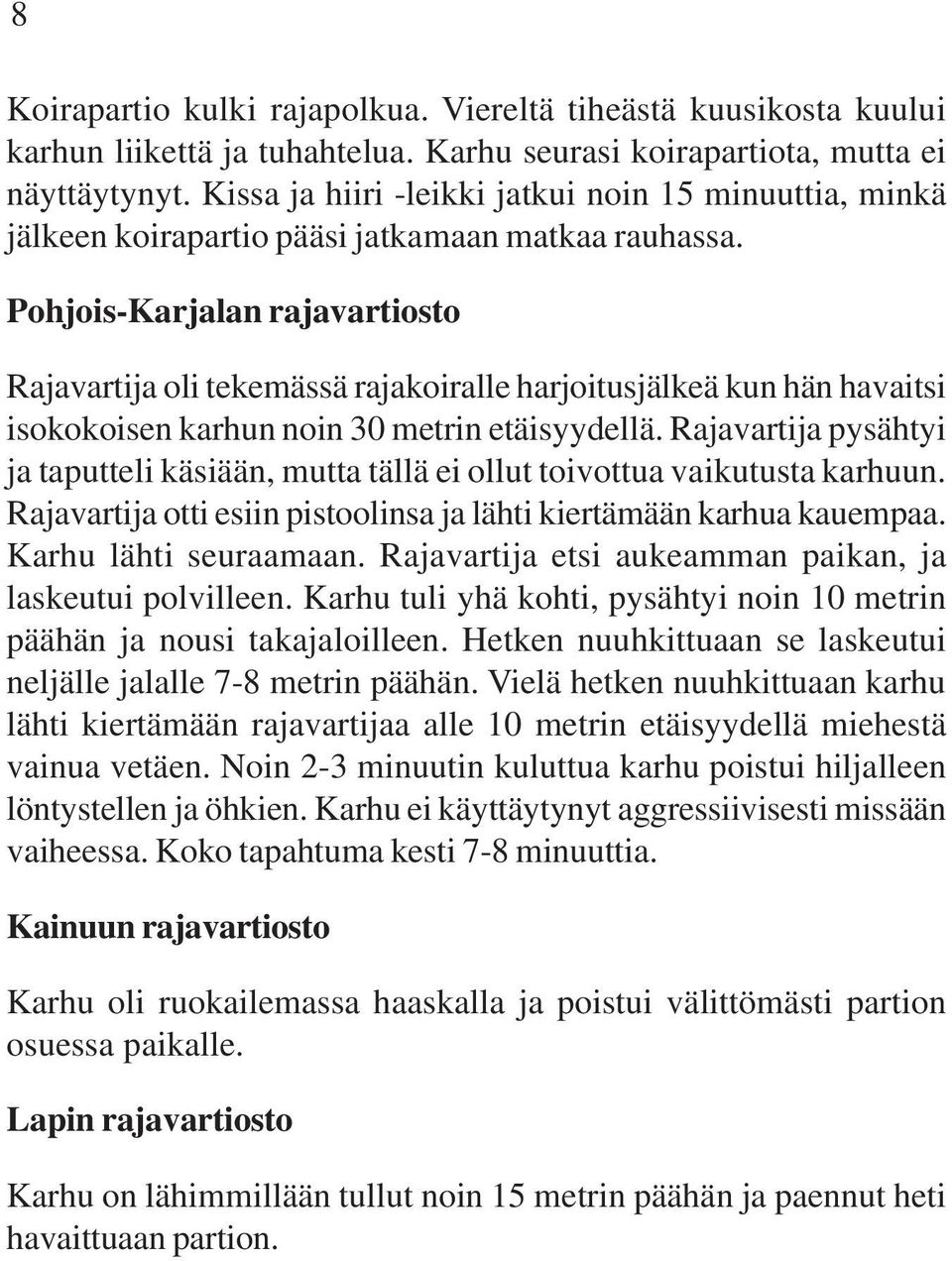 Pohjois-Karjalan rajavartiosto Rajavartija oli tekemässä rajakoiralle harjoitusjälkeä kun hän havaitsi isokokoisen karhun noin 30 metrin etäisyydellä.