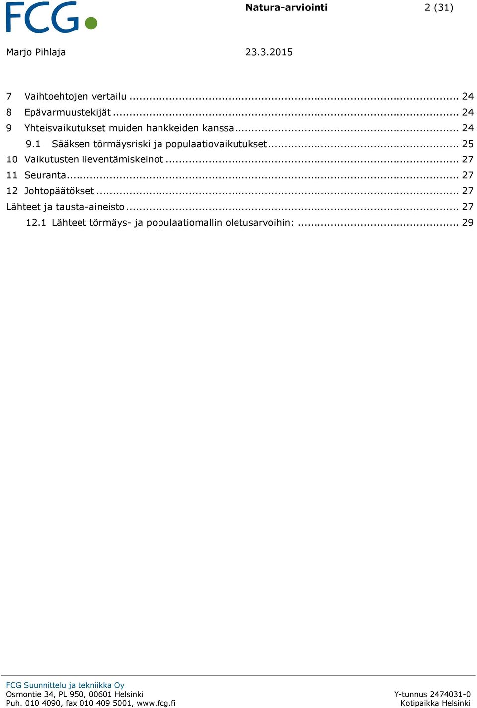 .. 25 10 Vaikutusten lieventämiskeinot... 27 11 Seuranta... 27 12 Johtopäätökset... 27 Lähteet ja tausta-aineisto.