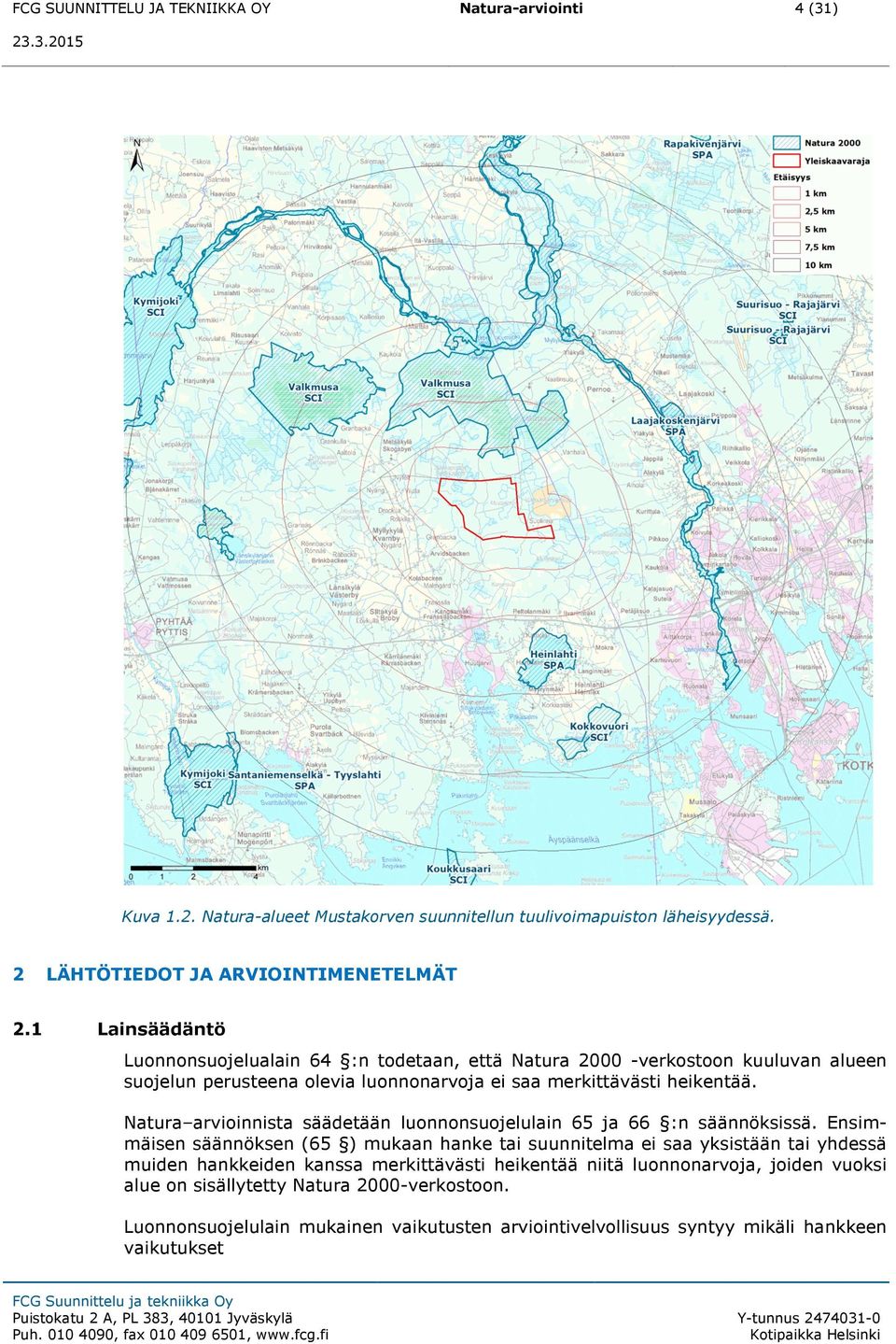 merkittävästi heikentää. Natura arvioinnista säädetään luonnonsuojelulain 65 ja 66 :n säännöksissä.