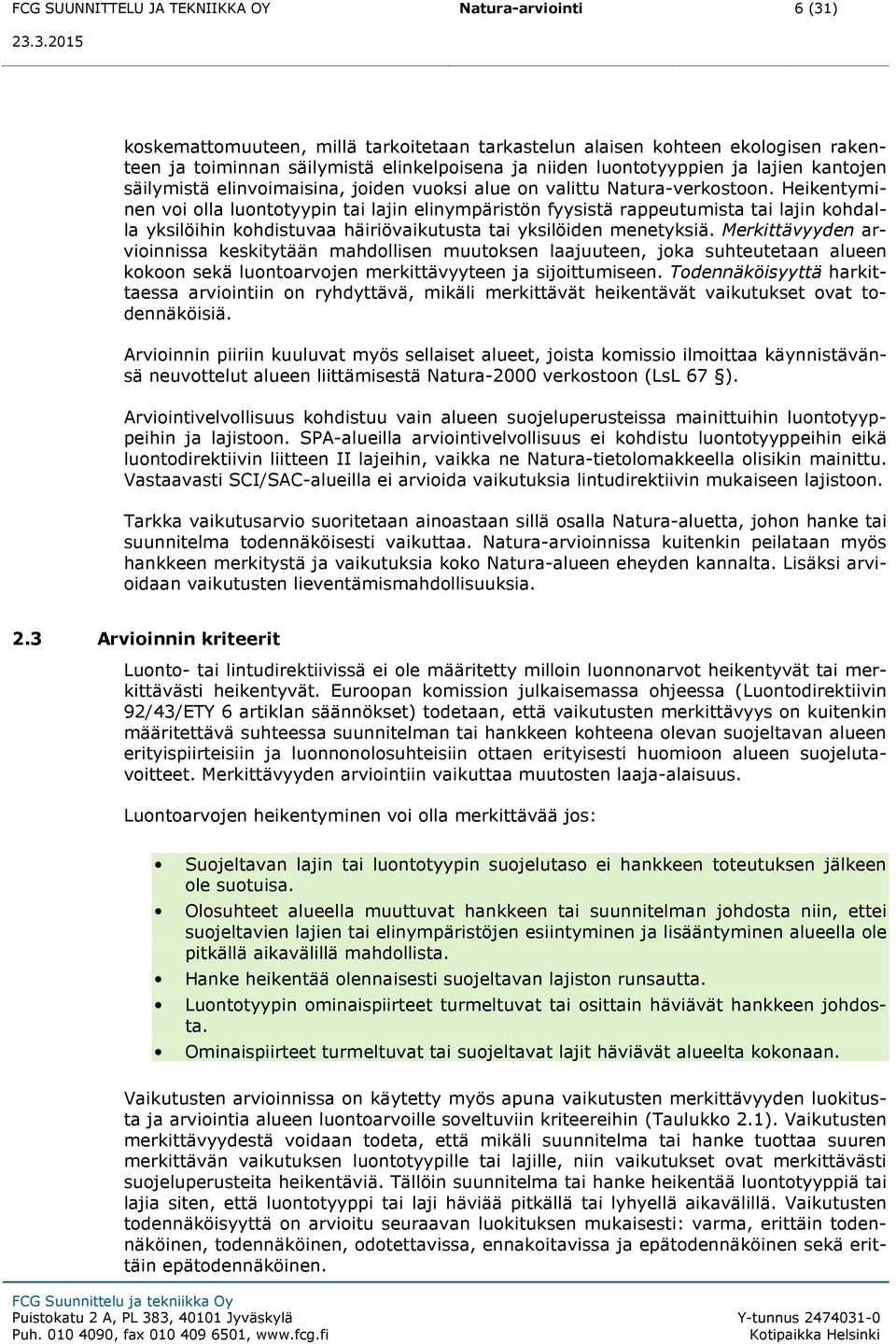 Heikentyminen voi olla luontotyypin tai lajin elinympäristön fyysistä rappeutumista tai lajin kohdalla yksilöihin kohdistuvaa häiriövaikutusta tai yksilöiden menetyksiä.