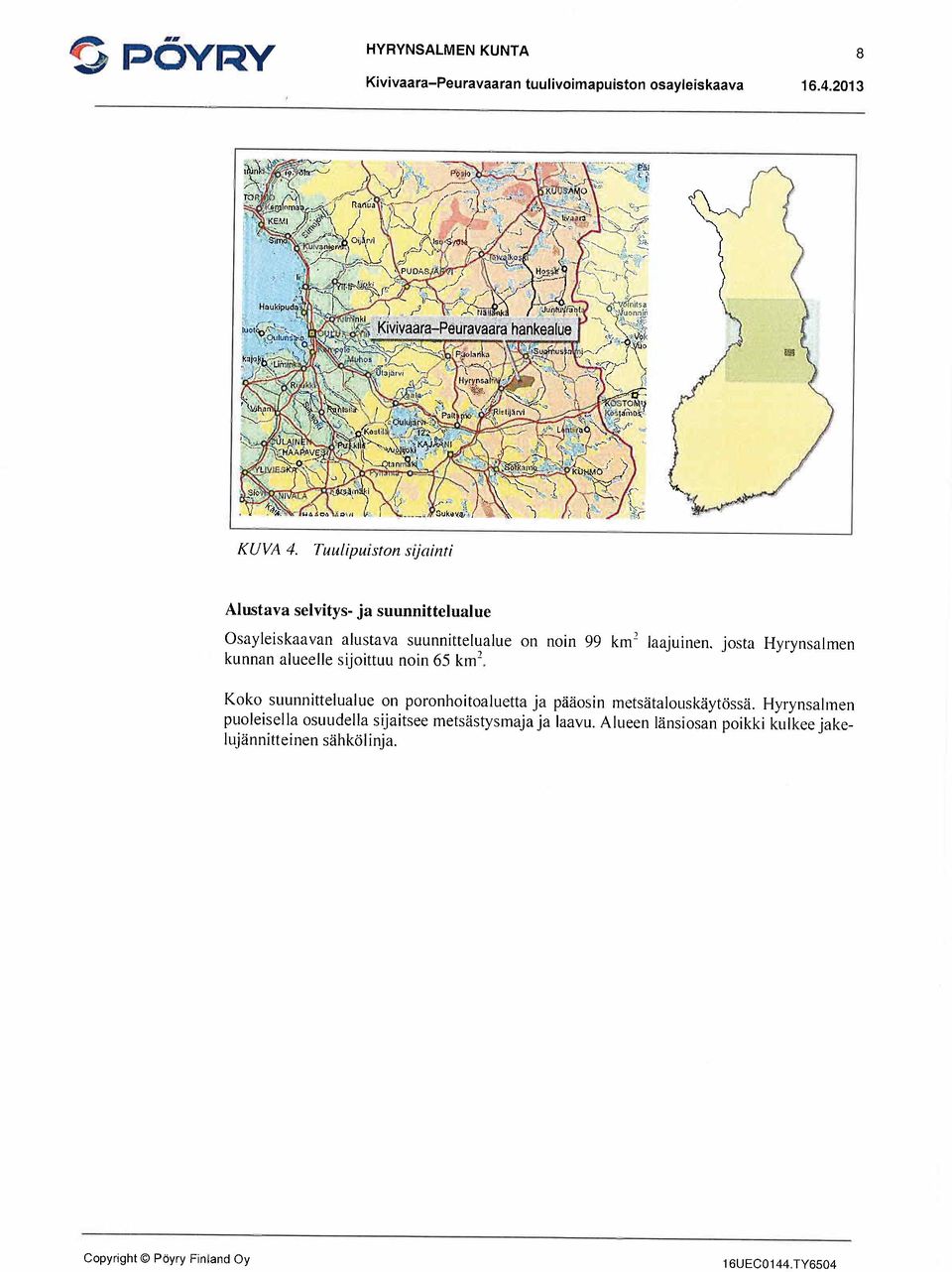 km" laajuinen. josta Hyrynsalmen kunnan alueelle sijoittuu noin 65 km".