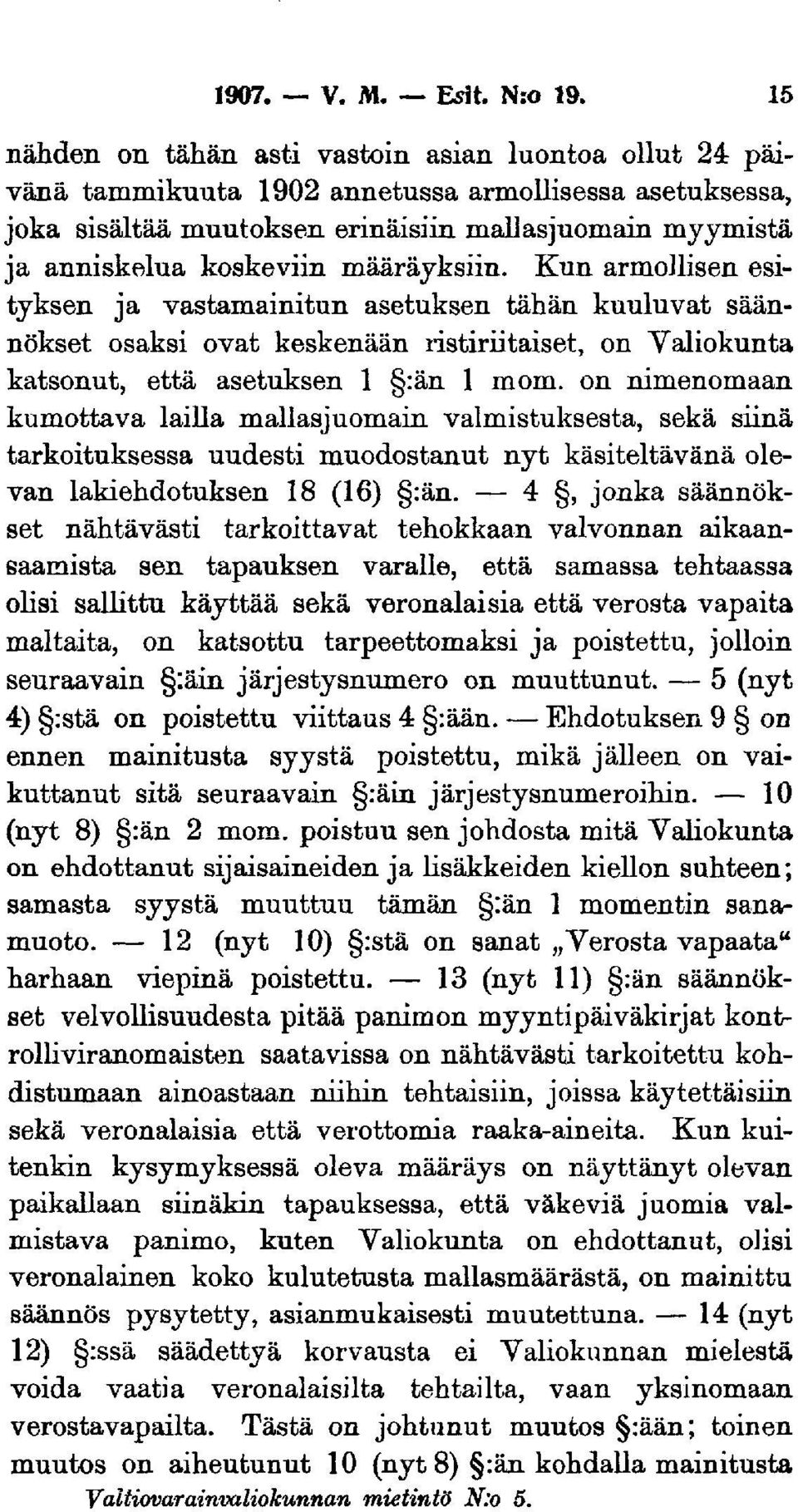 määräyksiin. Kun armollisen esityksen ja vastamainitun asetuksen tähän kuuluvat säännökset osaksi ovat keskenään ristiriitaiset, on Valiokunta katsonut, että asetuksen l :än l mom.