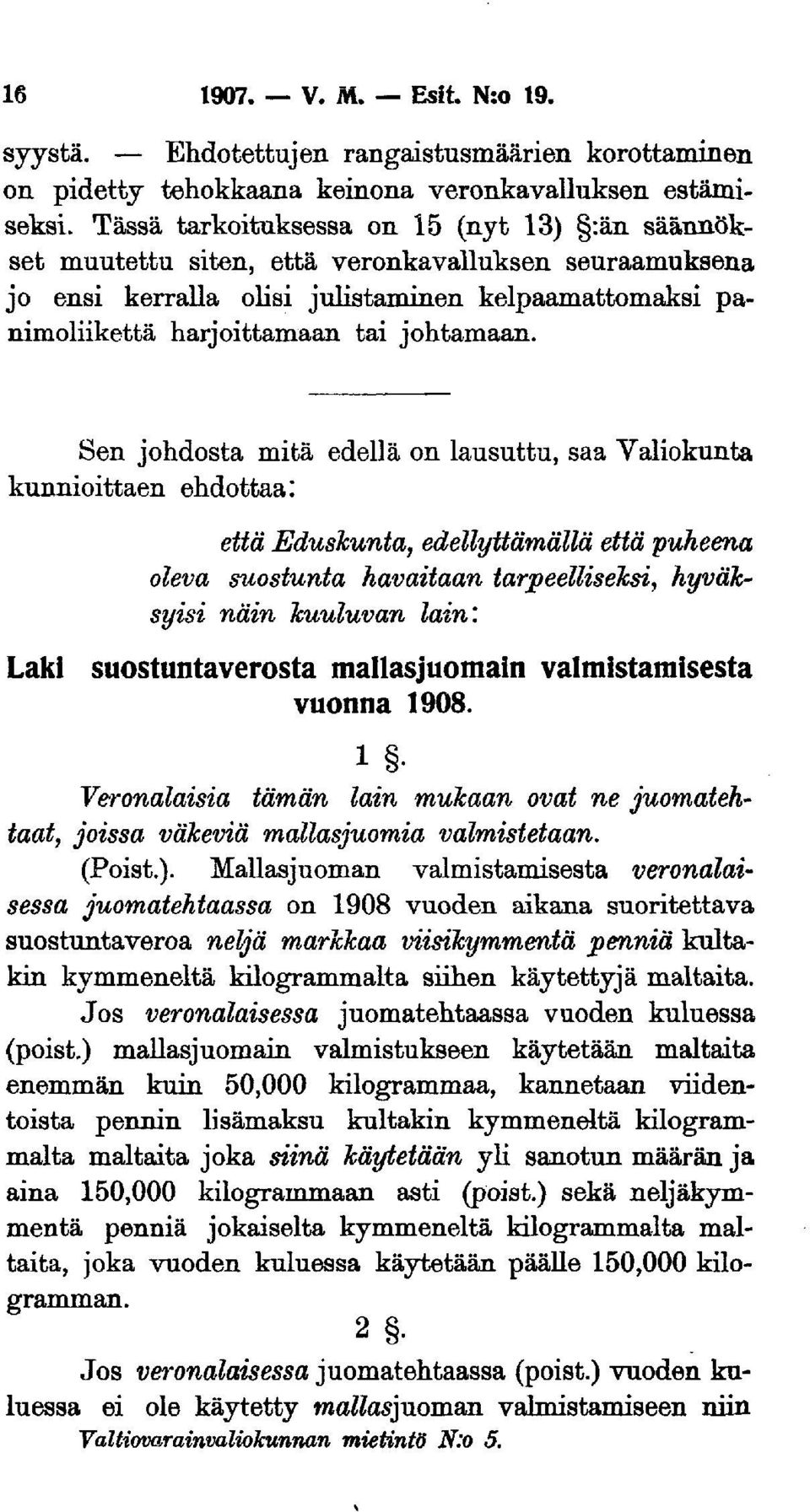 Sen johdosta mitä edellä on lausuttu, saa Valiokunta kunnioittaen ehdottaa: että Eduskunta, edellyttämällä että puheena oleva suostunta havaitaan tarpeelliseksi, hyväksyisi näin kuuluvan lain: Laki