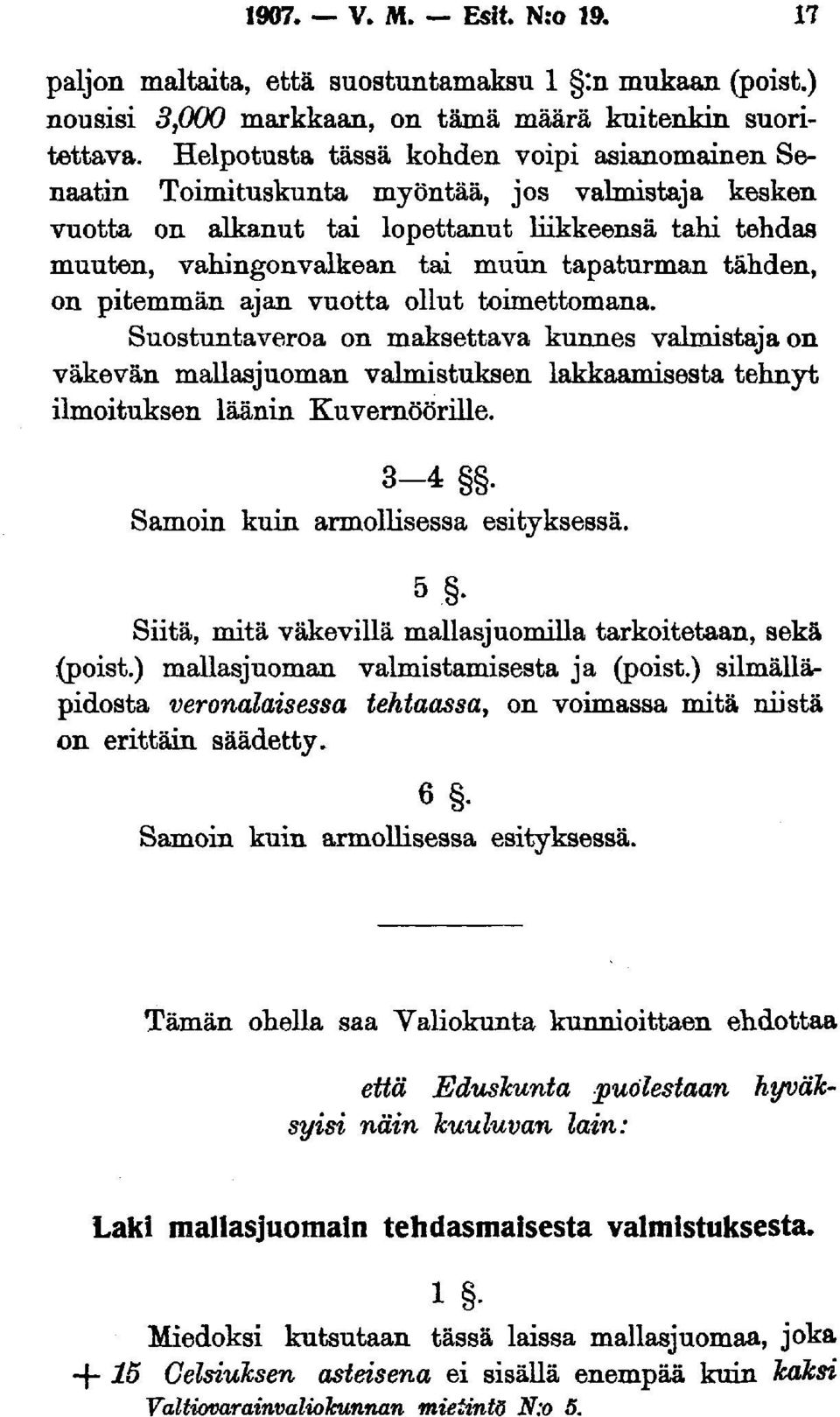 tähden, on pitemmän ajan vuotta ollut toimettomana. Suostuntaveroa on maksettava kunnes valmistaja on väkevän mallasjuoman valmistuksen lakkaamisesta tehnyt ilmoituksen läänin Kuvernöörille.