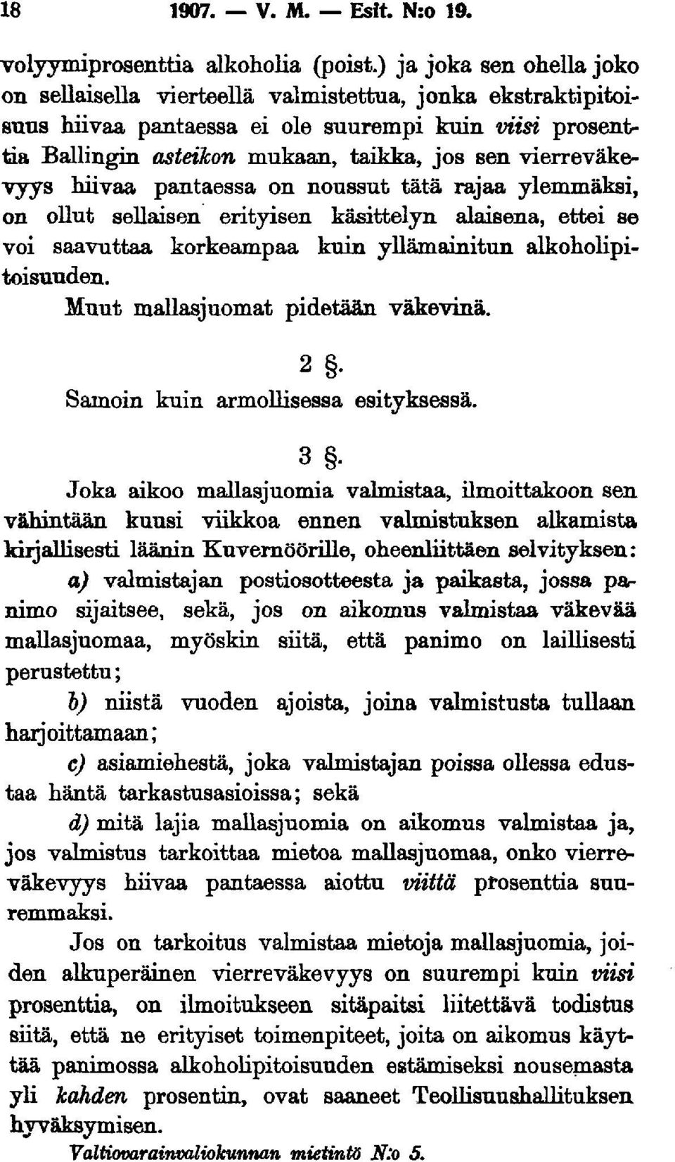 vierreväkevyys hiivaa pantaessa on noussut tätä rajaa ylemmäksi, on ollut sellaisen erityisen käsittelyn alaisena, ettei se voi saavuttaa korkeampaa kuin yllämainitun alkoholipitoisuuden.