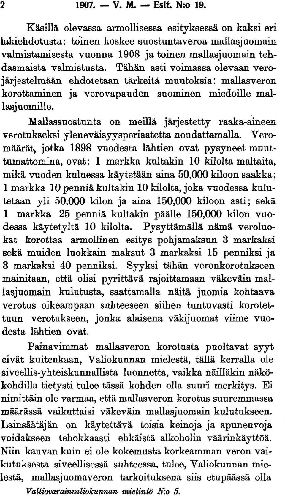 Tähän asti voimassa olevaan verojärjestelmään ehdotetaan tärkeitä muutoksia: mallasveron korottaminen ja verovapauden suominen miedoille mallasjuomille.