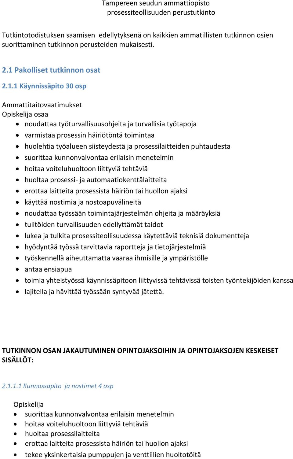 1 Käynnissäpito 30 osp Ammattitaitovaatimukset osaa työturvallisuusohjeita ja turvallisia työtapoja varmistaa prosessin häiriötöntä toimintaa huolehtia työalueen siisteydestä ja prosessilaitteiden