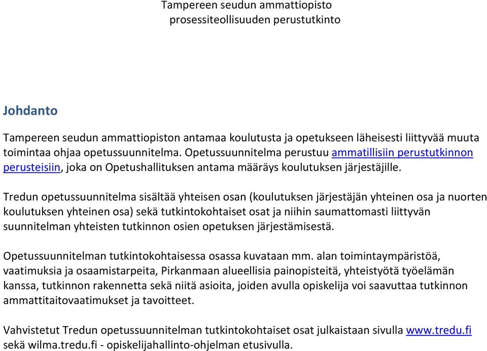 Tredun opetussuunnitelma sisältää yhteisen osan (koulutuksen järjestäjän yhteinen osa ja nuorten koulutuksen yhteinen osa) sekä tutkintokohtaiset osat ja niihin saumattomasti liittyvän suunnitelman