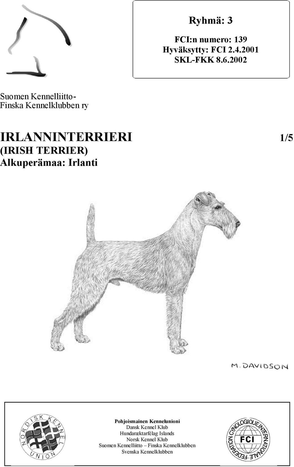 TERRIER) Alkuperämaa: Irlanti Pohjoismainen Kennelunioni Dansk Kennel Klub