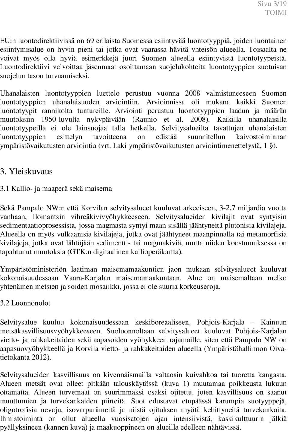 Luontodirektiivi velvoittaa jäsenmaat osoittamaan suojelukohteita luontotyyppien suotuisan suojelun tason turvaamiseksi.