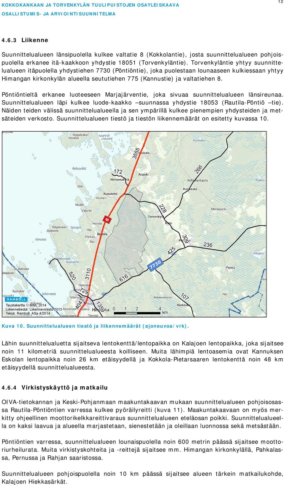8. Pöntiöntieltä erkanee luoteeseen Marjajärventie, joka sivuaa suunnittelualueen länsireunaa. Suunnittelualueen läpi kulkee luode-kaakko suunnassa yhdystie 18053 (Rautila-Pöntiö tie).