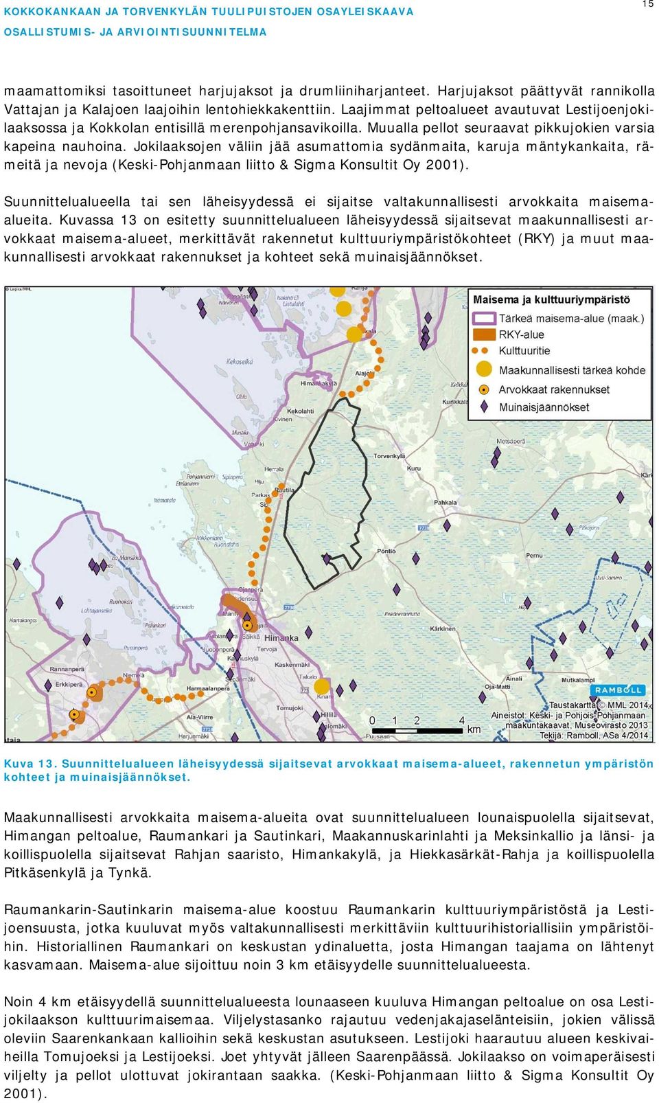 Jokilaaksojen väliin jää asumattomia sydänmaita, karuja mäntykankaita, rämeitä ja nevoja (Keski-Pohjanmaan liitto & Sigma Konsultit Oy 2001).