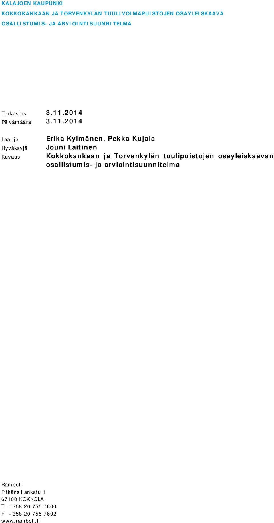 2014 Laatija Hyväksyjä Kuvaus Erika Kylmänen, Pekka Kujala Jouni Laitinen Kokkokankaan ja