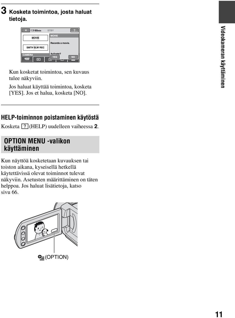 Videokameran käyttäminen HELP-toiminnon poistaminen käytöstä Kosketa (HELP) uudelleen vaiheessa 2.