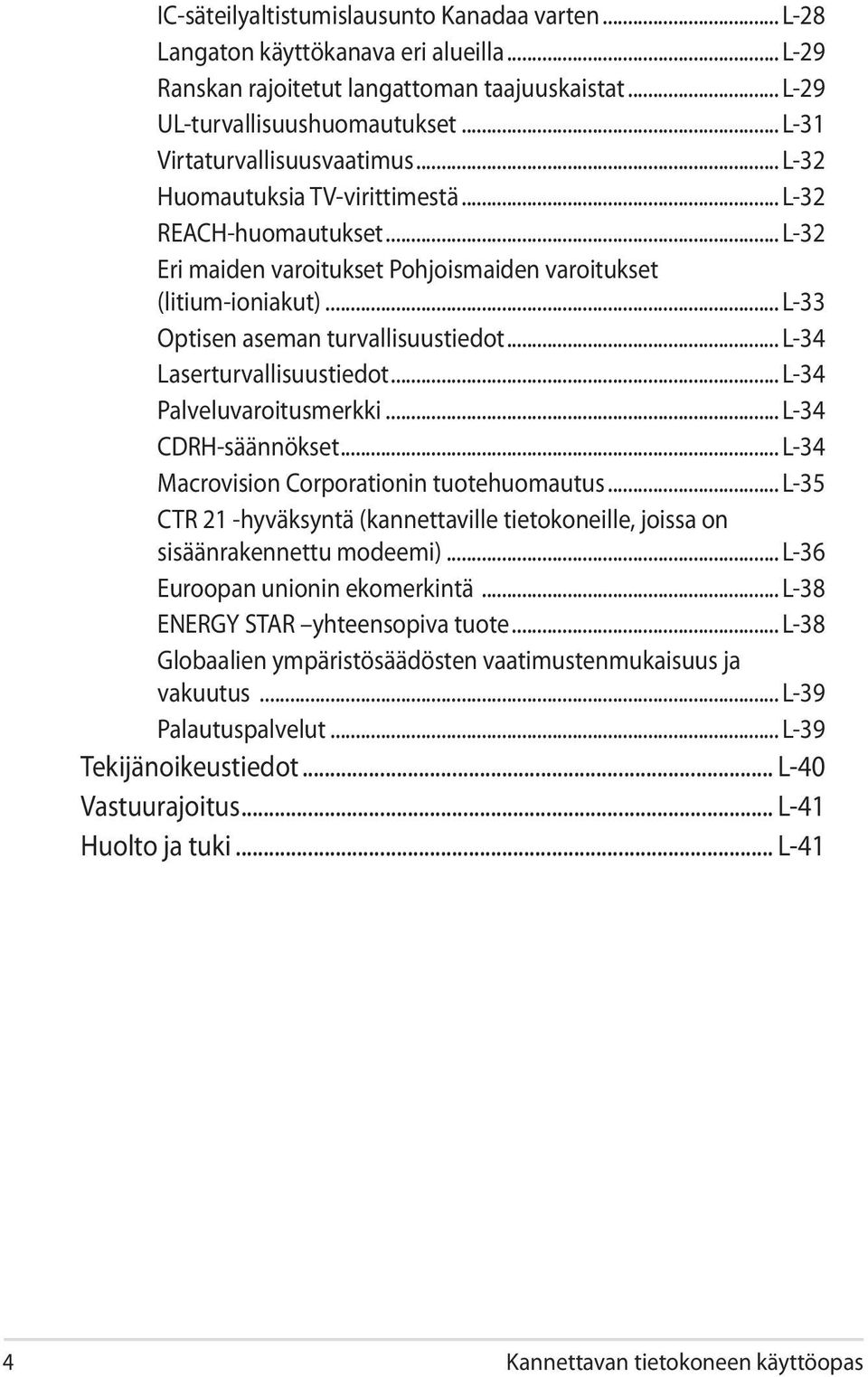 .. L-33 Optisen aseman turvallisuustiedot... L-34 Laserturvallisuustiedot... L-34 Palveluvaroitusmerkki... L-34 CDRH-säännökset... L-34 Macrovision Corporationin tuotehuomautus.