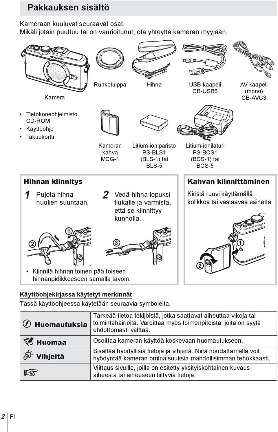 Litium-ionilaturi PS-BCS1 (BCS-1) tai BCS-5 Hihnan kiinnitys 1 Pujota hihna nuolien suuntaan. 1 2 Vedä hihna lopuksi tiukalle ja varmista, että se kiinnittyy kunnolla.