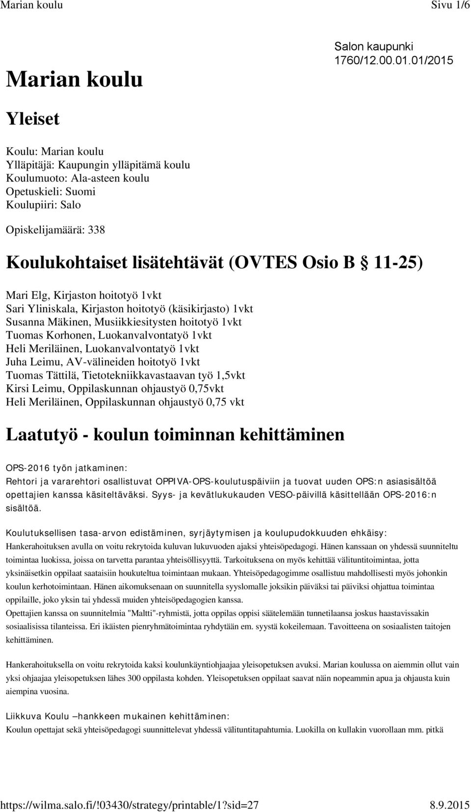 Osio B 11-25) Mari Elg, Kirjaston hoitotyö 1vkt Sari Yliniskala, Kirjaston hoitotyö (käsikirjasto) 1vkt Susanna Mäkinen, Musiikkiesitysten hoitotyö 1vkt Tuomas Korhonen, Luokanvalvontatyö 1vkt Heli