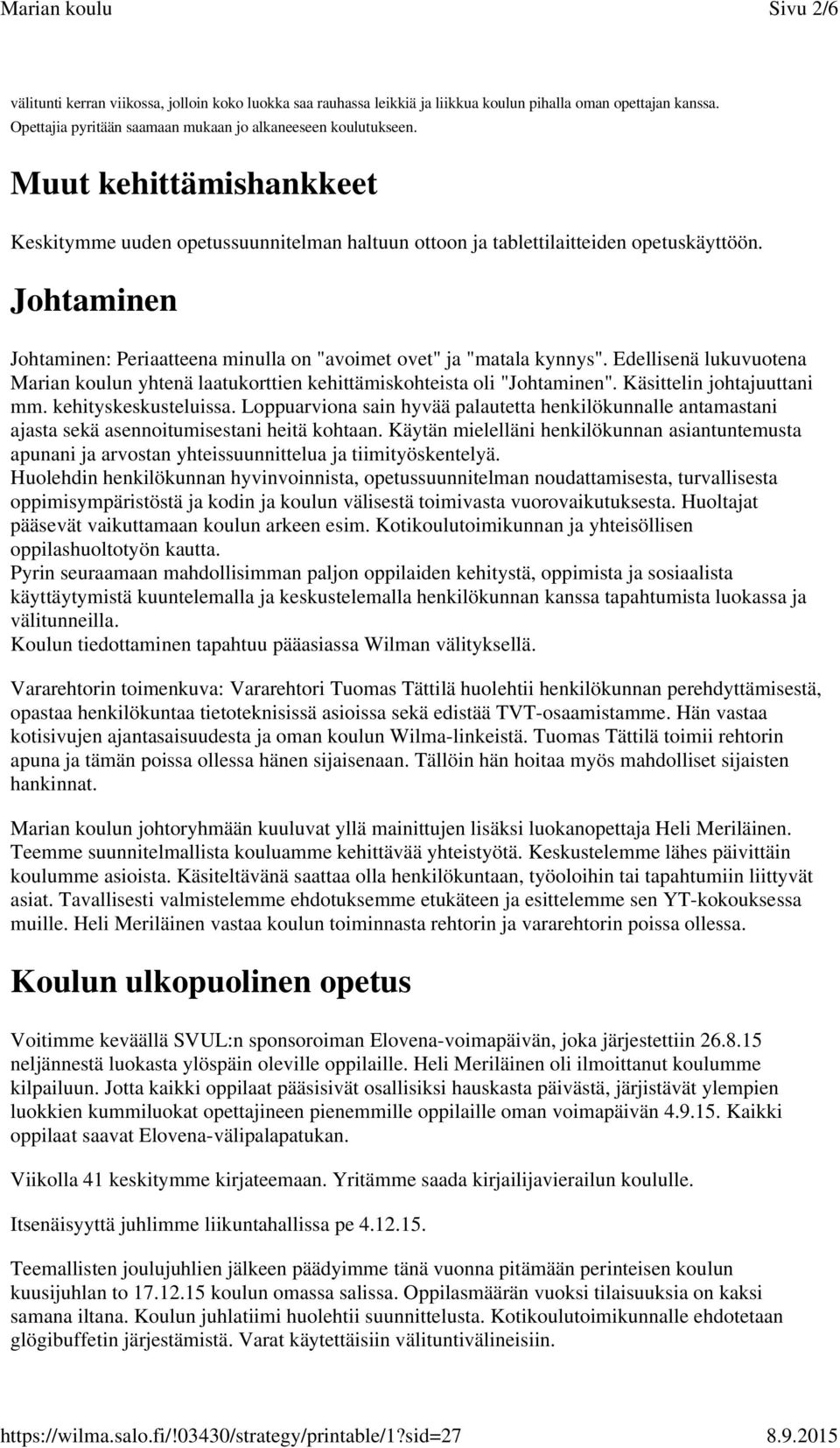 Edellisenä lukuvuotena Marian koulun yhtenä laatukorttien kehittämiskohteista oli "Johtaminen". Käsittelin johtajuuttani mm. kehityskeskusteluissa.