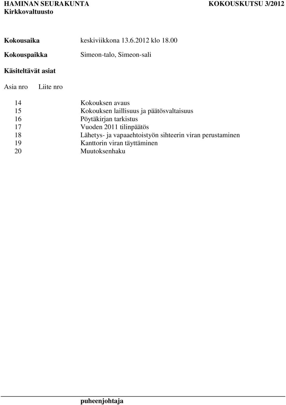 15 Kokouksen laillisuus ja päätösvaltaisuus 16 Pöytäkirjan tarkistus 17 Vuoden 2011 tilinpäätös