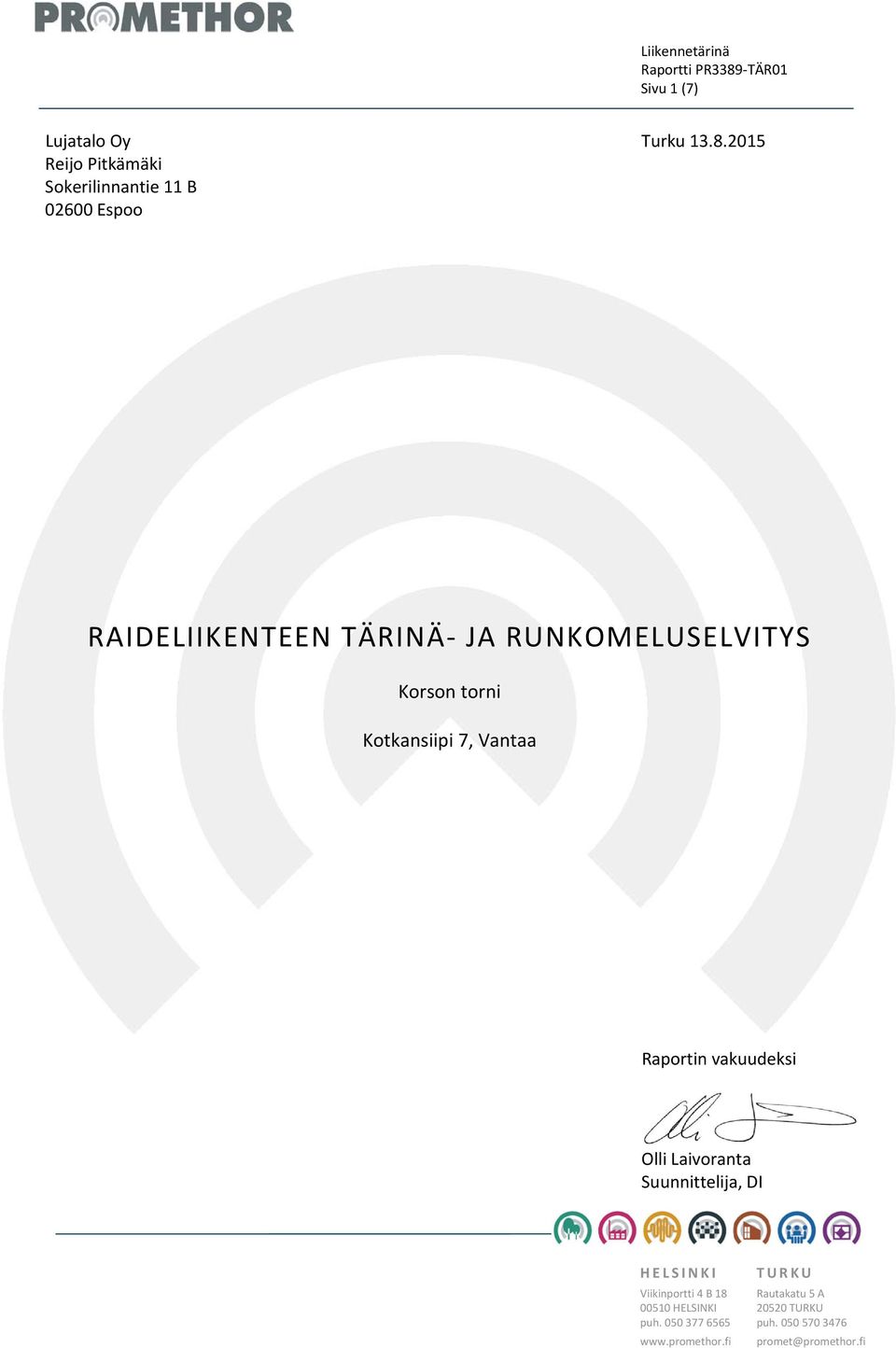 2015 RAIDELIIKENTEEN TÄRINÄ JA RUNKOMELUSELVITYS Kotkansiipi 7, Vantaa Raportin vakuudeksi Olli
