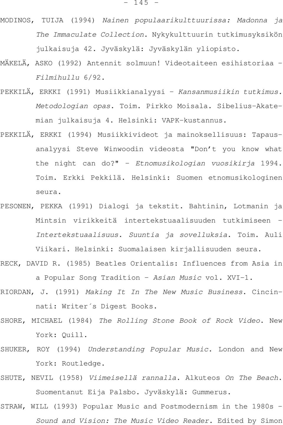 Sibelius-Akatemian julkaisuja 4. Helsinki: VAPK-kustannus. PEKKILÄ, ERKKI (1994) Musiikkivideot ja mainoksellisuus: Tapausanalyysi Steve Winwoodin videosta "Don t you know what the night can do?