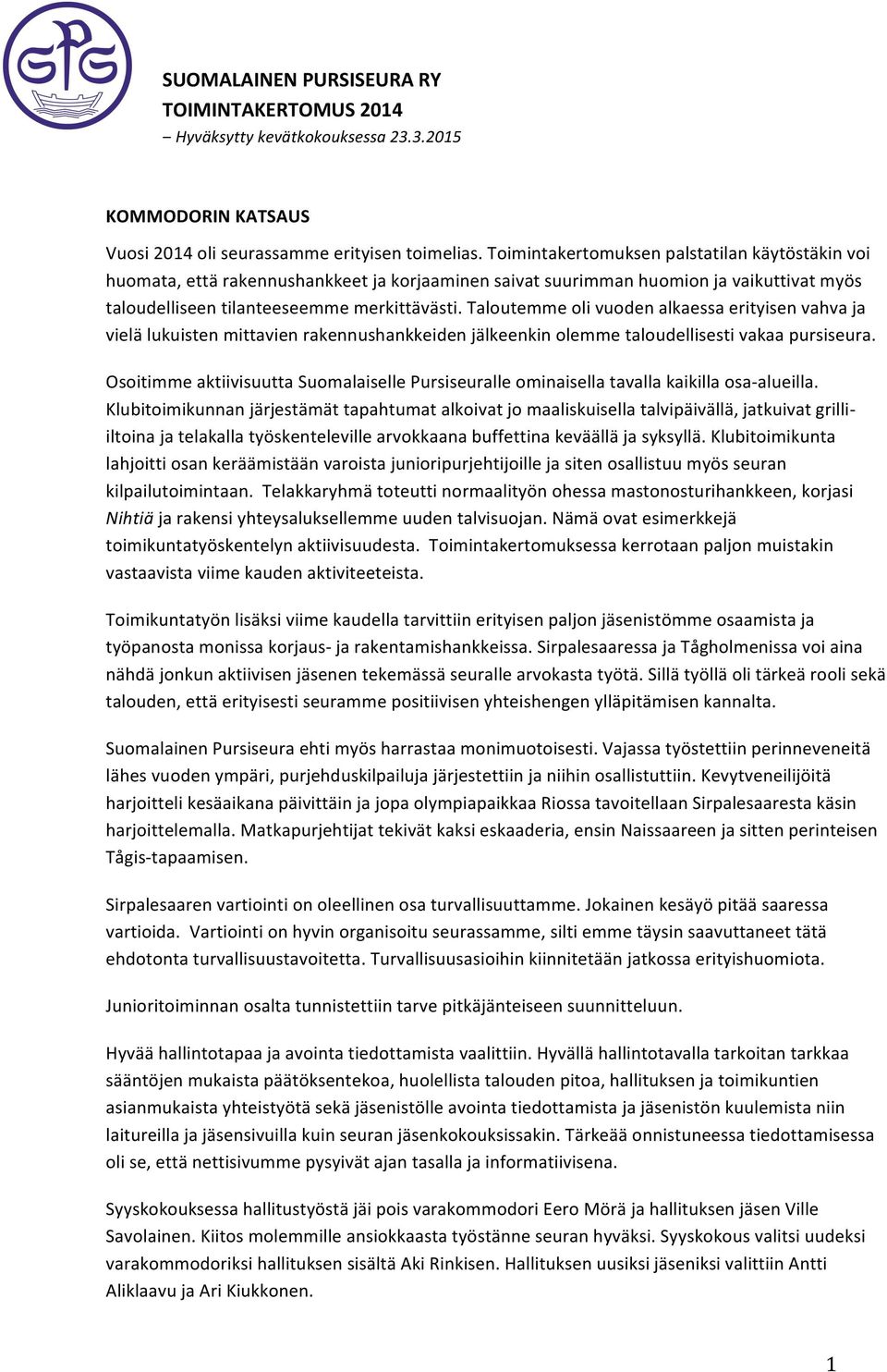 Taloutemme oli vuoden alkaessa erityisen vahva ja vielä lukuisten mittavien rakennushankkeiden jälkeenkin olemme taloudellisesti vakaa pursiseura.