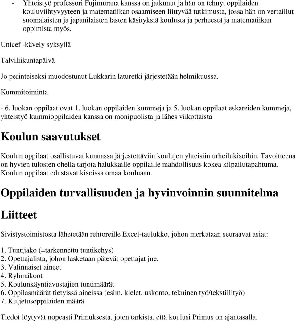 Unicef -kävely syksyllä Talviliikuntapäivä Jo perinteiseksi muodostunut Lukkarin laturetki järjestetään helmikuussa. Kummitoiminta - 6. luokan oppilaat ovat 1. luokan oppilaiden kummeja ja 5.